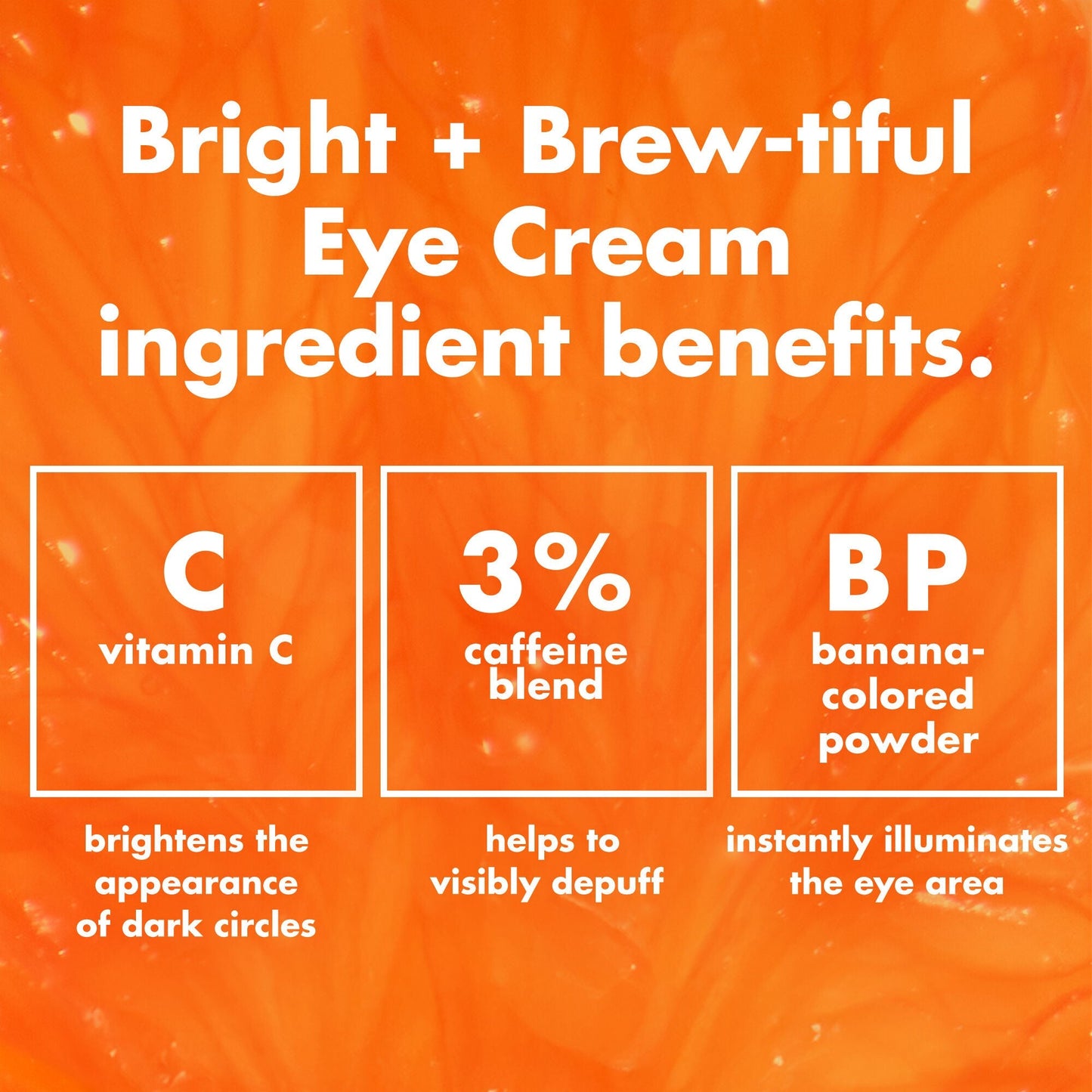 bright-brew-tiful-eye-cream-x7 0226_BBEC_Ingredients_4d618bd7-04ef-43ef-a131-016b51a211da.jpg