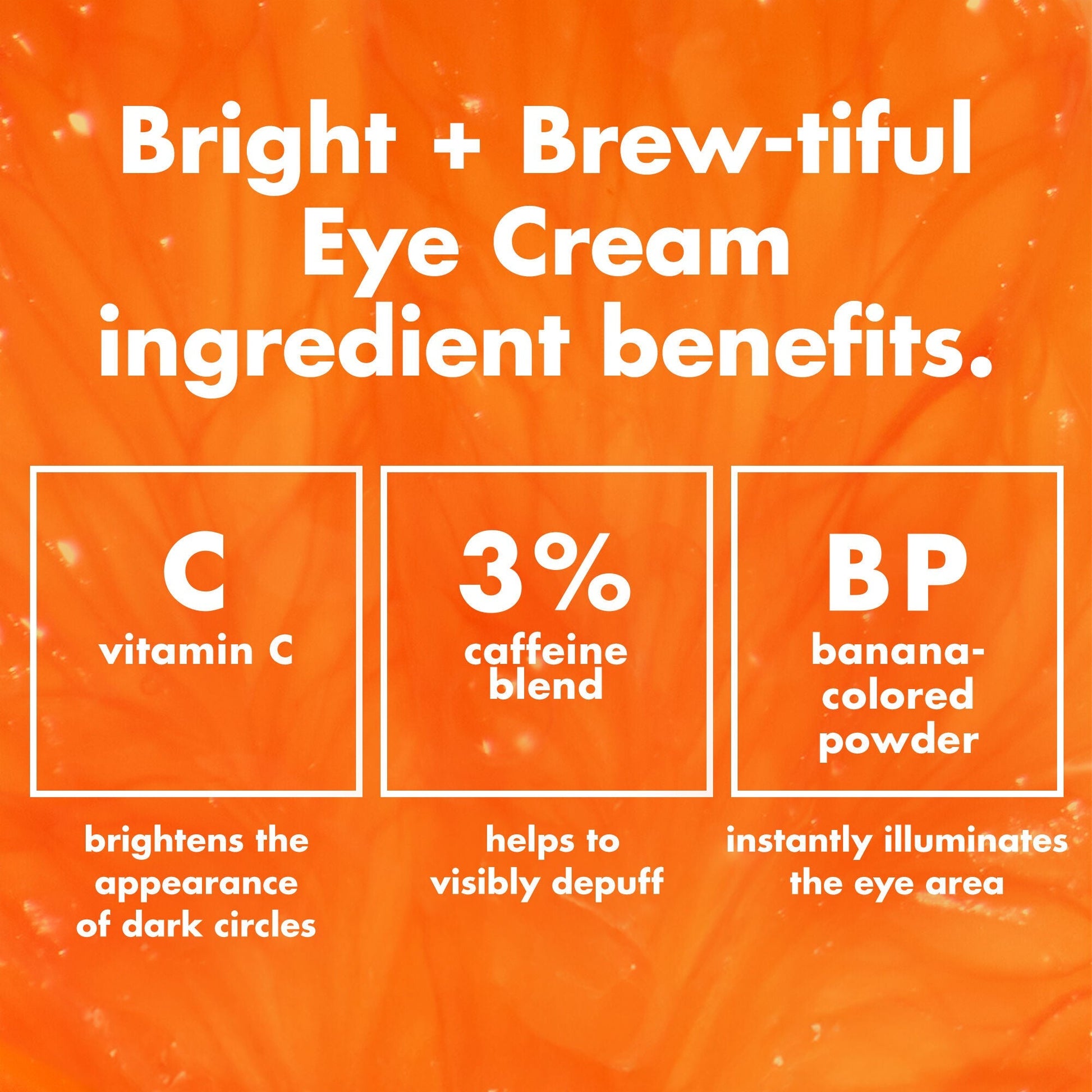 bright-brew-tiful-eye-cream-x7 0226_BBEC_Ingredients_4d618bd7-04ef-43ef-a131-016b51a211da.jpg
